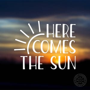 Here Comes The Sun Vinyl Decal | Water Bottle Decal | Car Window Decal | Laptop Decal