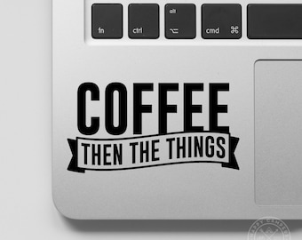 Coffee Then The Things Vinyl Decal | Water Bottle Decal | Car Window Decal | Laptop Decal