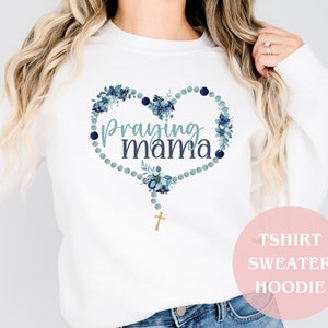 Praying Mama Catholic Sweatshirt, Catholic Shirt, Catholic Rosary, Catholic Gifts for Women, Mothers Day Gift, Catholic Apparel Sweater