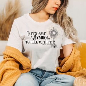 Catholic Tshirt If It&#39;s A Symbol To Hell With It Eucharistic Congress T-Shirt Flannery O&#39;Connor Religious Shirt for Catholic Monstrance Tee