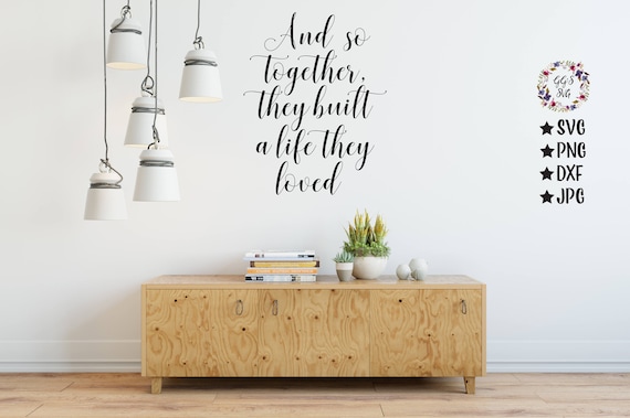 And So Together They Built A Life They Loved Svg And So Together Cutting Files Svg
