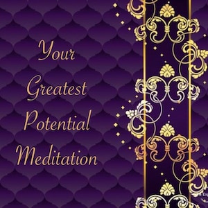 May include: Purple background with a gold ornate design. The text "Your Greatest Potential Meditation" is written in gold.