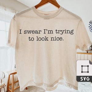 I Swear I’m Trying to Look Nice SVG: Funny Sarcastic Quote Design (Digital Download)