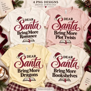 May include: Four short-sleeve t-shirts in cream, light pink, pale yellow, and white, each featuring a red Santa hat, the text "Dear Santa," a book graphic, and unique phrases: "Bring More Romance," "Bring More Plot Twists," "Bring More Dragons," and "Bring More Bookshelves."