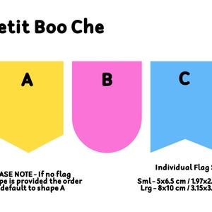 May include: Three flag shapes labeled A, B, and C. Shape A is yellow with a pointed bottom, shape B is pink with a rounded bottom, and shape C is blue with a pointed bottom. The text below the shapes says "PLEASE NOTE - If no flag shape is provided the order will default to shape A." The text below that says "Individual Flag Sizes" and lists two sizes: Sml - 5x6.5 cm / 1.97x2.55 in and Lrg - 8x10 cm / 3.15x3.94 in.