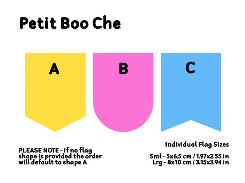 May include: Three flag shapes labeled A, B, and C. Shape A is yellow with a pointed bottom, shape B is pink with a rounded bottom, and shape C is blue with a pointed bottom. The text below the shapes says "PLEASE NOTE - If no flag shape is provided the order will default to shape A." The text below that says "Individual Flag Sizes" and lists two sizes: Sml - 5x6.5 cm / 1.97x2.55 in and Lrg - 8x10 cm / 3.15x3.94 in.