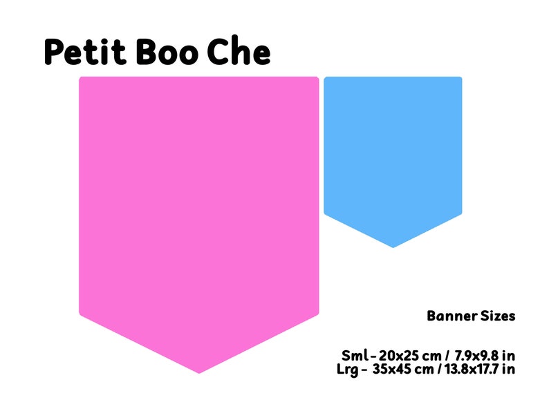 May include: Pink and blue banner shapes with the text "Petit Boo Che" and "Banner Sizes" with the following sizes: Sml - 20x25 cm / 7.9x9.8 in, Lrg - 35x45 cm / 13.8x17.7 in.