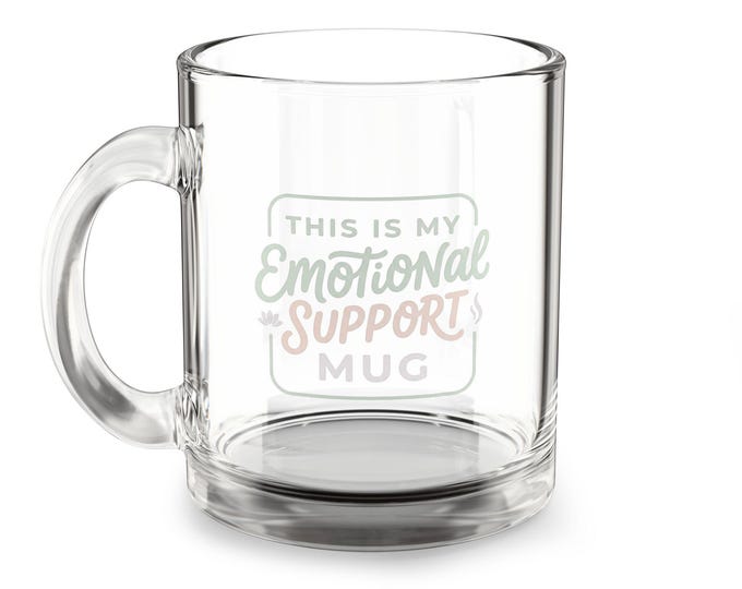 This Is My Emotional Support Mug Glass Mug | 10oz Clear Coffee Tea Cup
