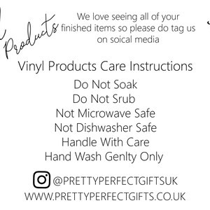 May include: Black and white image with care instructions for vinyl products. The text reads "Vinyl Products Care Instructions", "Do Not Soak", "Do Not Scrub", "Not Microwave Safe", "Not Dishwasher Safe", "Handle With Care", "Hand Wash Gently Only", "@PRETTYPERFECTGIFTSUK", "WWW.PRETTYPERFECTGIFTS.CO.UK".