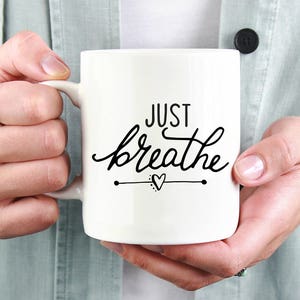 Just Breathe Mug,  Meditation Mug, Just Breathe, Heart Mug, Just Breathe Coffee Mug, Gift For Bestie, Gift For Her