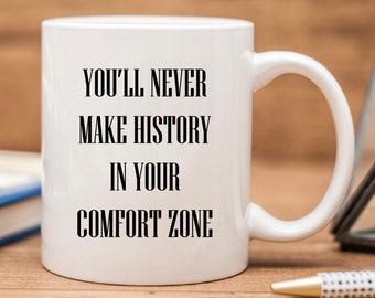 You'll Never Make History in Your Comfort Zone Mug, Hustle Mug, Grind Mug, Work Hard Mug, Inspirational Mug,Motivational Mug