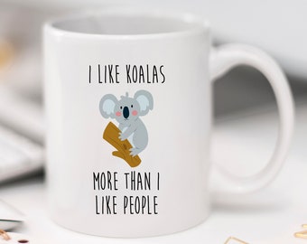 I Like Koalas More Than I Like People Mug, Koala Mug, Gift For Bestie, Gift For Her, Cute Mug, Girl Mug, Funny Gift