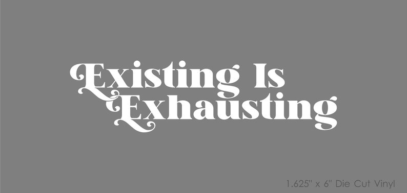 Exhausting Text Existing is Exhausting Die Cut Sticker - Etsy