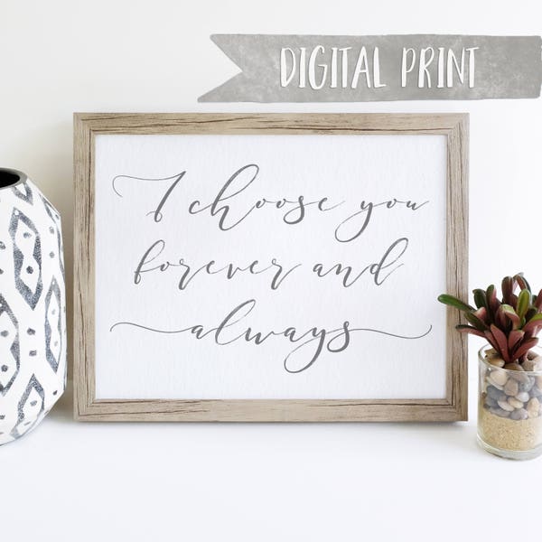 I Choose You Forever and Always Print, Printable Wall Decor, Digital Print, Valentines Day gift, anniversary gift, wedding gift