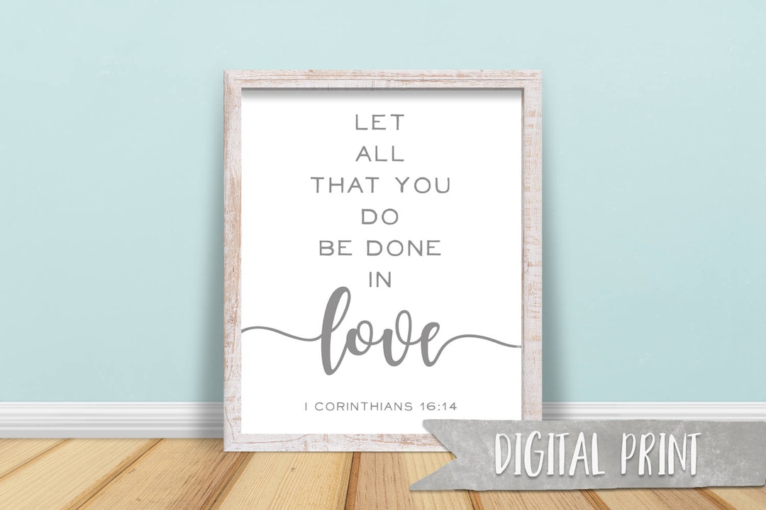1 Corinthians 16:14 "let All You Do Be Done in Love" Print, Printable ...