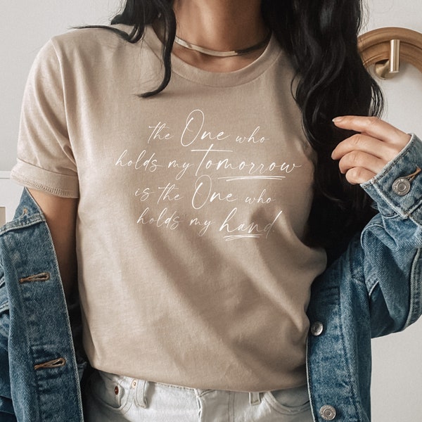 The One who holds my tomorrow is the One who holds my hand T-Shirt, Tan or Dusty Blue Triblend unisex short sleeve premium soft tee