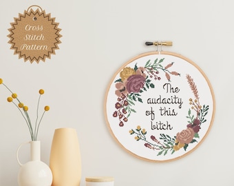 Counted Cross Stitch Pattern: The Audacity of This Bitch, Mature, True Crime Obsessed, Sassy, Floral, Snarky, Subversive
