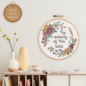 Counted Cross Stitch Pattern: The Audacity of This Bitch, Mature, True Crime Obsessed, Sassy, Floral, Snarky, Subversive