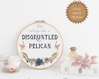 PDF Counted Cross Stitch Pattern:  Stop Acting Like a Disgruntled Pelican