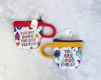 Teacup Pouch Motivational Sayings, Handmade Zipper Bag, Small Pouch, Coin Purse, Earbud Pouch, Best Friend Gift, Gift For Mom, Gift For Her