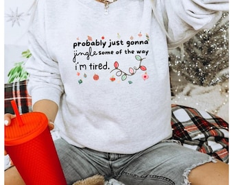 Christmas Jingle Song Sweatshirt, Probably Just Gonna Jingle Some Of The Way I'm Tired Christmas Shirt, Funny Holiday Shirt, Xmas Shirt