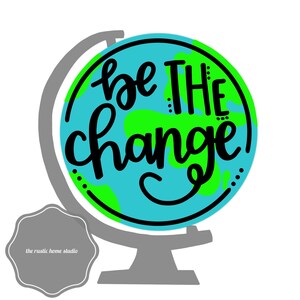 Be The Change SVG | change svg | movement svg | shirt svg, SVG File for Cricut, jpeg, pdf, png