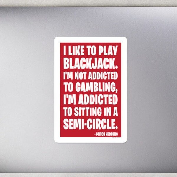 Mitch Hedberg Blackjack Gambling Quote  Sticker Decal  Addicted to Sitting in a Semi-Circle, Funny Comedy Quotes