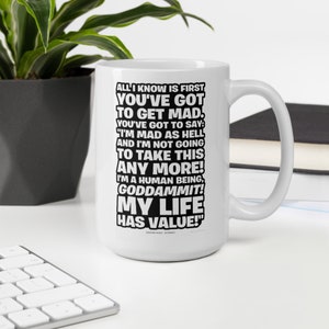I'm Mad as Hell and I'm Not Going to Take This Any More Quote Coffee Mug Network Movie Howard Beale My Life Has Value