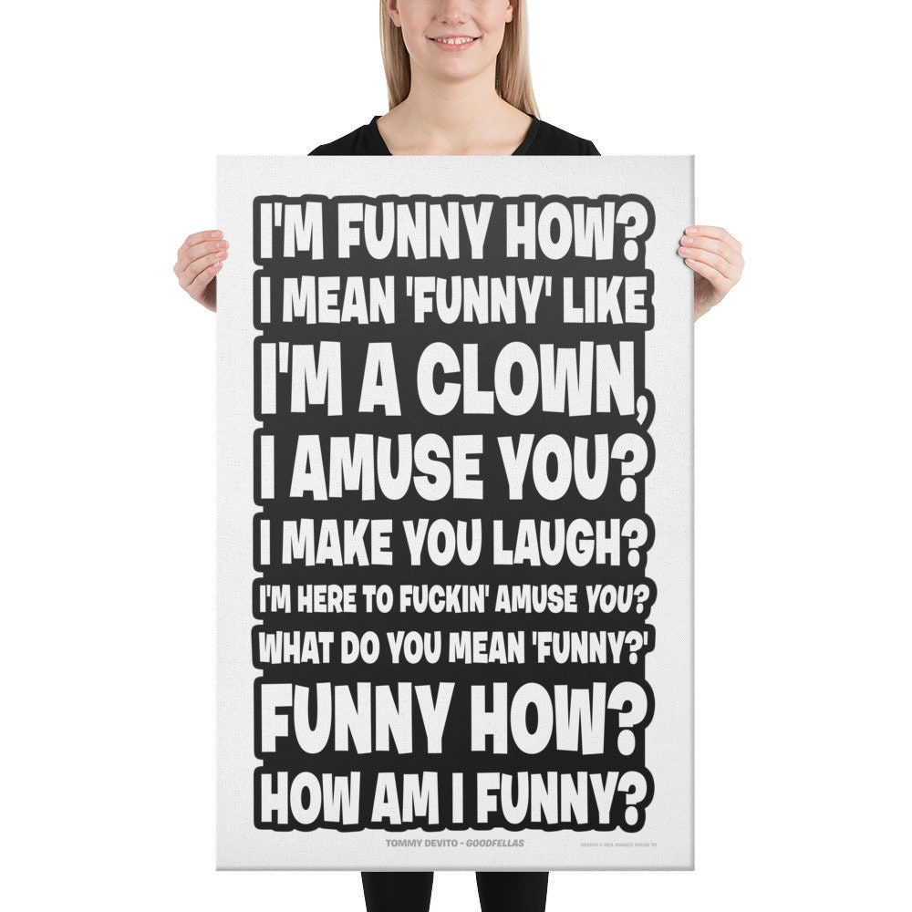 Funny How Like I'm a Clown I Amuse You GOODFELLAS Joe Pesci Quote CANVAS  PRINT Tommy Devito Deniro Liotta Gangster Movie Quotes Mob How Am I - Etsy, image size:1000x1000