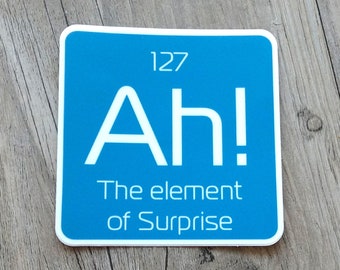 Wissenschaftlicher Vinyl Aufkleber - Ah The Element of Surprise - Vinyl Aufkleber - Laptop Aufkleber - Lustiger Aufkleber - Vinyl Aufkleber - Aufkleber