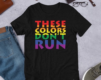 LBGT Pride "These Colors Don't Run" Unisex T-Shirt