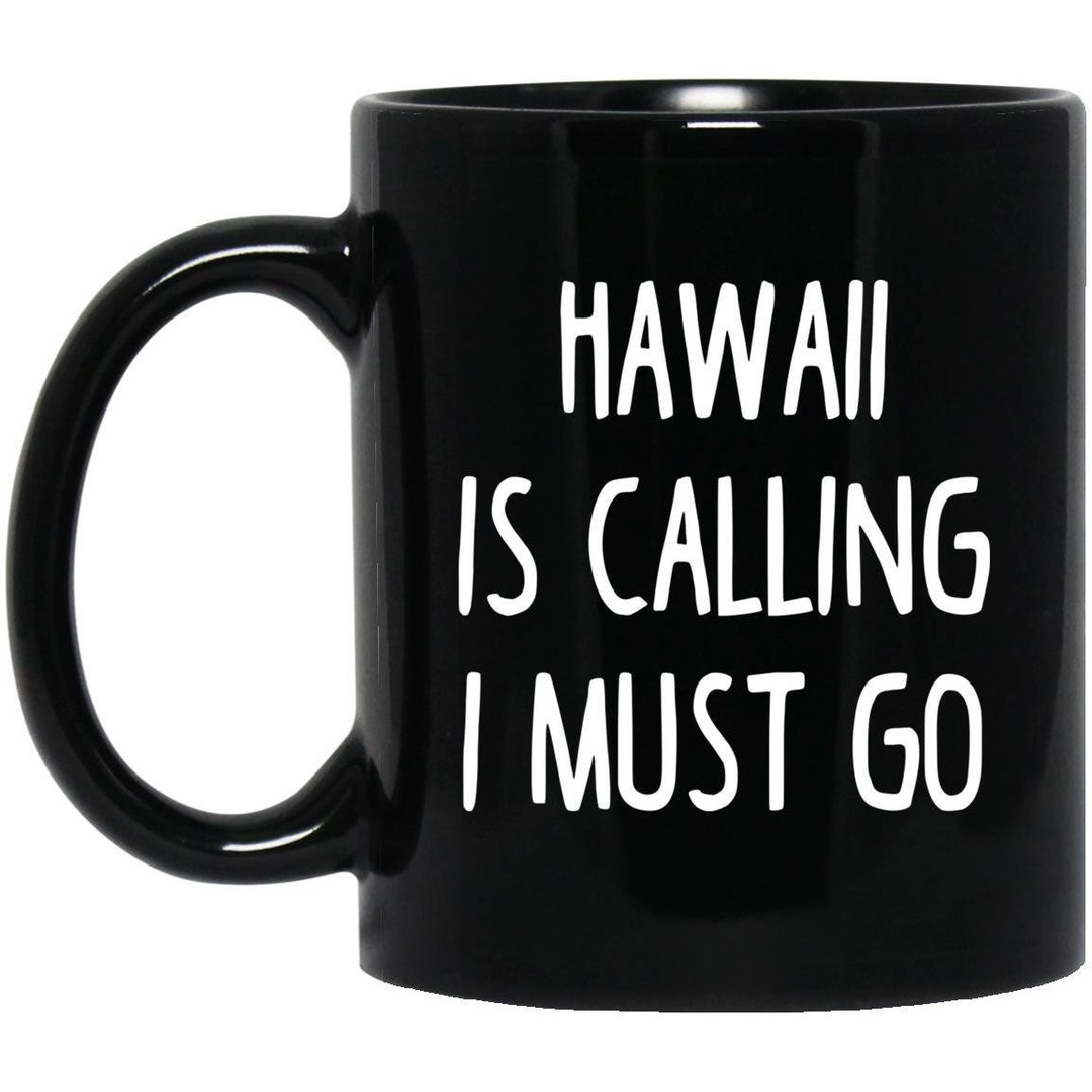 Hawaii Gift Hawaii is Calling I Must Go Hawaii Mug Hawaii Etsy