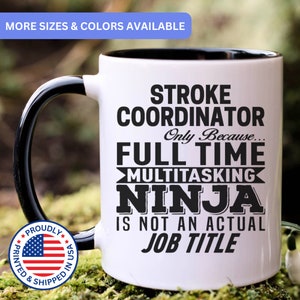 May include: White coffee mug with a black handle and black rim. The mug has black text that reads "Stroke Coordinator Only Because... Full Time Multitasking Ninja Is Not An Actual Job Title". The mug also has a small American flag with the words "Proudly Printed & Shipped in USA" around it.