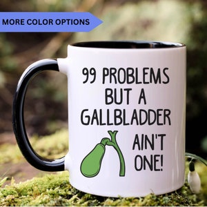 Gallbladder gift, galbladder removal, remove gallbladder, funny gallbladder mug, gallbladder surgery, gallbladder gifts, 99 problems, APO000 image 1