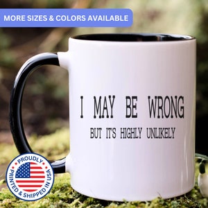 I may be wrong but it&#39;s highly unlikely - coffee mug, funny mug, fun mugs, coffee mug funny, funny - coffee mug, funny mug, APO016