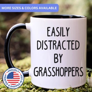 Grasshopper mug, easily distracted by Grasshoppers, Grasshoppers gift, Grasshopper coffee mug, APO030