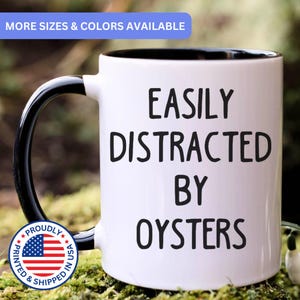 Oyster mug, easily distracted by Oysters, Oysters gift, Oyster coffee mug, APO030