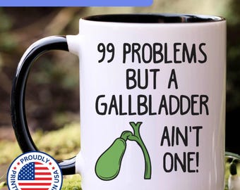 Gallbladder gift, galbladder removal, remove gallbladder, funny gallbladder mug, gallbladder surgery, gallbladder gifts, 99 problems, APO000