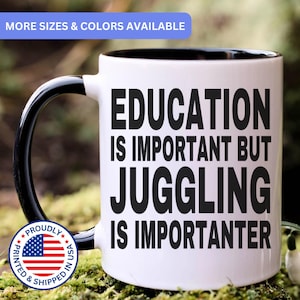 May include: A white ceramic mug with a black interior and handle. The mug features black text that reads: EDUCATION IS IMPORTANT BUT JUGGLING IS IMPORTANTER. The design is printed on the front of the mug, which has a smooth, glossy finish.