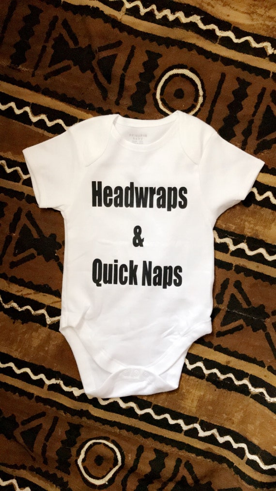 Baby onesies “HEADWRAPS & QUICK NAPS”