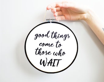 Motivational quotes print hoop art Inspirational poster Wall art decoration Calligraphy sign gift Good things come to those who wait