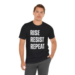 Rise Resist Repeat T-Shirt, Activist Tee, Inspirational Shirt, Unisex Graphic Top, Protester Clothing, Rebellion Apparel