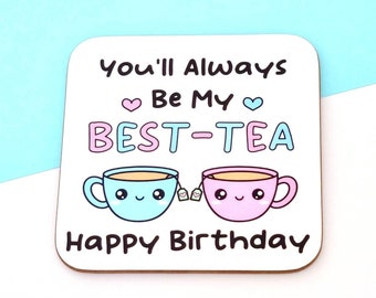 You'll Always Be My Best-Tea Happy Birthday Drink Coaster, Birthday Gift For Best Friend, Sister, Friendship Gift