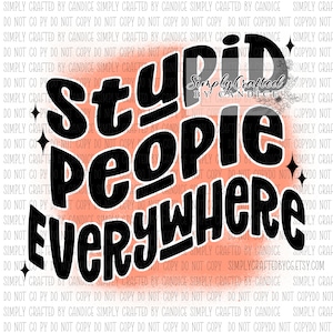 Stupid People Everywhere, I See Stupid People, Stupid, Overstimulated, Sublimation Design, PNG, Digital Download
