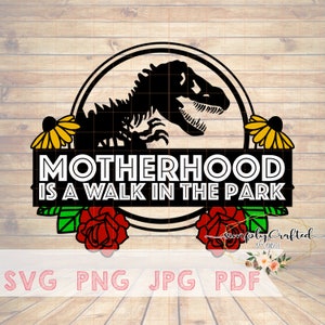 Motherhood is a walk in the park, Motherhood, Walk in the park, Mom, Mama, Mother, SVG, Floral, Jurassic