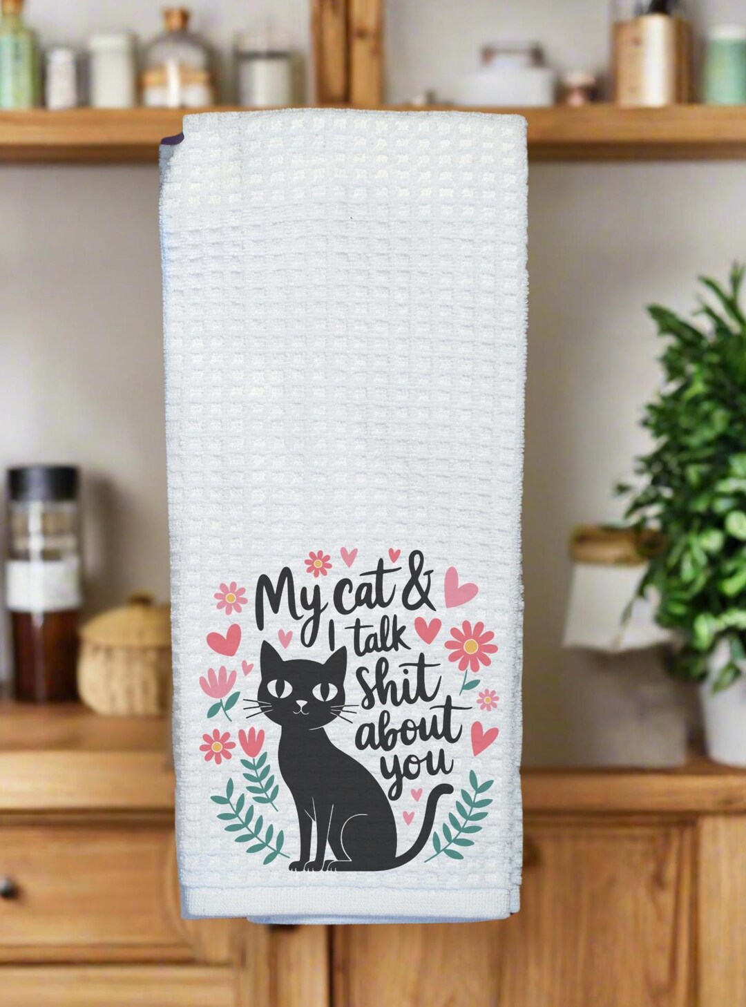 My Cat and I Talk Shit About You Kitchen Towel | Floral Cat Gift for ...