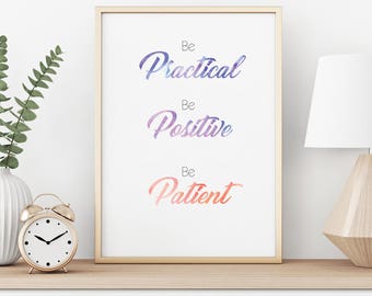 Be Practical, Be Positive, Be Patient, Pretty Witty, Uplifting artwork, Wall art, Personal gift - Print