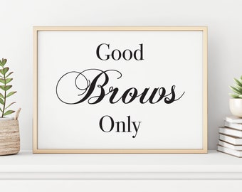 Good Brows Only, Quote, Pretty Witty, Artwork, Wall art, Personal gift - Print