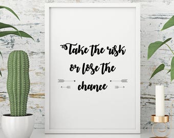 Take the Risk or Lose the Chance, Pretty Witty, Take the chance artwork, wall art, printable gift, instant download - A4 printable image