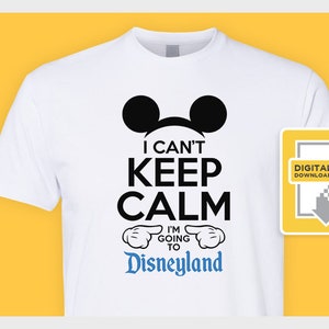 I Can&#39;t Keep Calm I&#39;m Going to Disneyland - Iron On Transfer or Dye Sublimation for Shirts or Signs - Mickey Disney Vacation